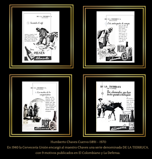 El 1940 la Cervecería Unión encargó al maestro Chaves una serie denominada DE LA TIERRUCA con 9 motivos publicados en El Colombiano y La Defensa.